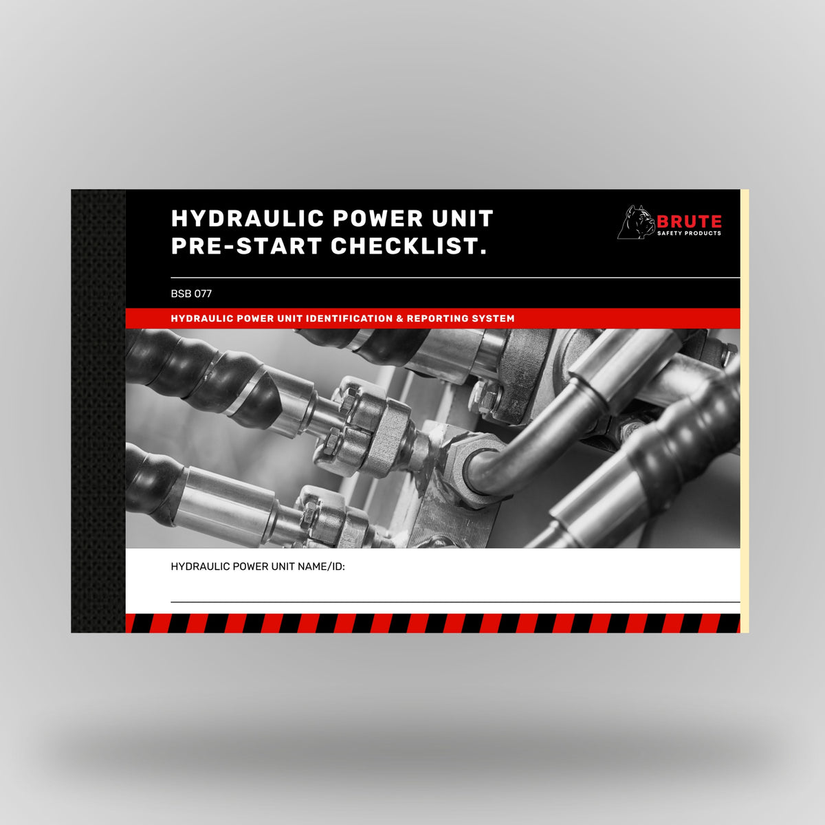 Brute Safety Products BSB 077 Hydraulic Power Unit Pre-Start Checklist Book in A5 landscape format, showing black cover with red banner, Brute Safety logo and close up greyscale image of hydraulic fittings and hose connections. Includes hydraulic power unit name and ID field.