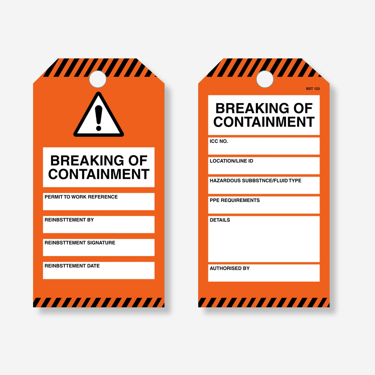 Front and back view of the BST 123 Breaking of Containment tag with orange body and black and orange diagonal stripe header and footer. Front shows warning triangle symbol above breaking of containment text with fields for permit to work reference, reinstatement by, reinstatement signature and reinstatement date. Reverse shows fields for ICC number, location and line ID, hazardous substance and fluid type, PPE requirements, details and authorised by.